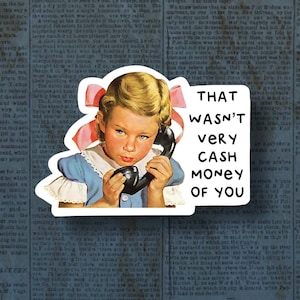 That wasn&#39;t very cash money of you sticker, Funny sticker, cute sticker, laptop sticker, funny decals, meme stickers, vintage sticker