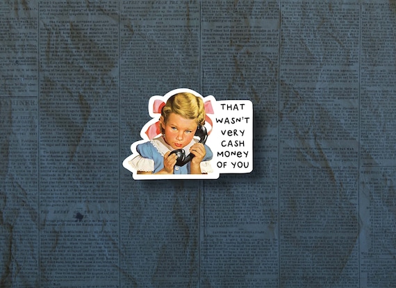 That wasn't very cash money of you sticker, Funny sticker, cute sticker, laptop sticker, funny decals, meme stickers, vintage sticker