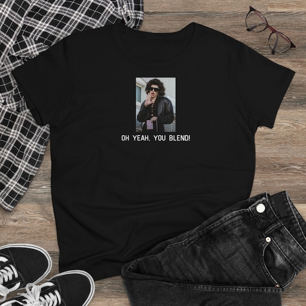 My Cousin Vinny-Marisa Tomei-Mona Lisa Vitto- Oh yeah, you blend Women's T-Shirt-Funny Movie Quote Shirt