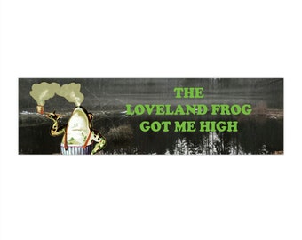 The Loveland Frog Got Me High, 11.5"-3",Bumper Stickers