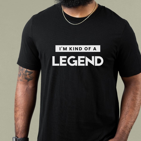 Confident T Shirt, I'm Kind Of A Legend T-Shirt, Be Legendary T-Shirt, Boss Babe Clothing, Legendary Dad Shirt, Aged To Perfection Gift