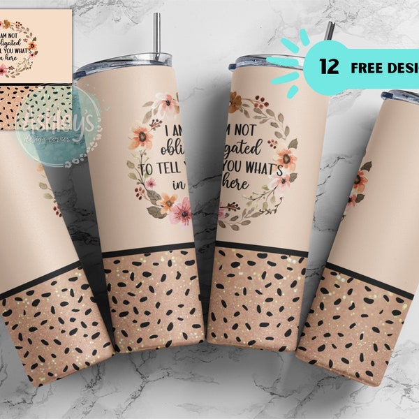 20oz Skinny Tumbler Wrap, Not Obligate To Tell You Whats in here Tumbler Design, Sarcastic Tumbler png, Digital Download, Funny Tumbler wrap