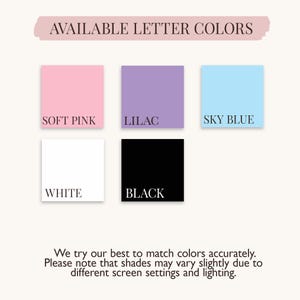 May include: A color chart titled AVAILABLE LETTER COLORS displaying five square swatches with labels: SOFT PINK, LILAC, SKY BLUE, WHITE, and BLACK. Below the swatches, text states: We try our best to match colors accurately. Please note that shades may vary slightly due to different screen settings and lighting.