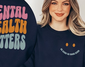 Mental Health Matters Sweatshirt: Be Kind to Your Mind Graphic
