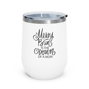 Mom Bun Stainless Steel Wine Tumbler: Insulated 12oz Travel Cup