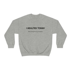 I Adulted Today crewneck