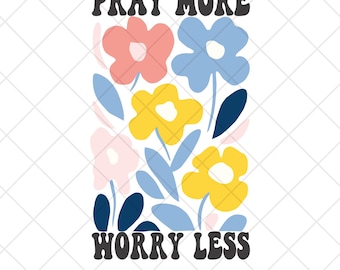 Pray More, Worry Less - Christian T-Shirt Design, Floral Faith-Based PNG for Sublimation & Printing, Digital Download, Floral Clipart