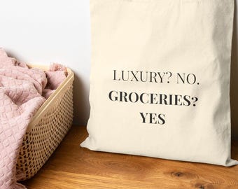 Luxury? No. Groceries? Yes. Tote Bag  Great Gift, Shopping Bag, Tote Bag Gift, Cute Friend Gift Tote