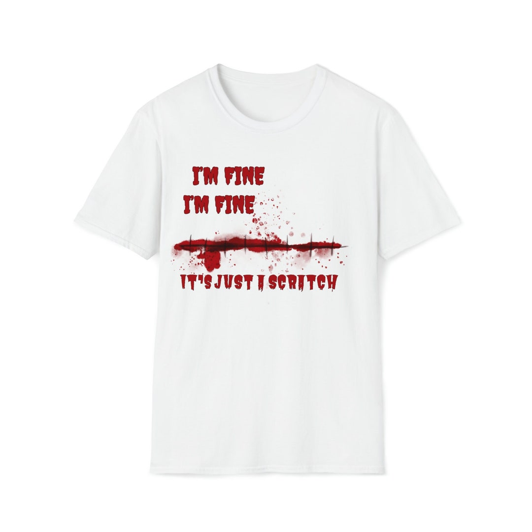 I'm Fine I'm Fine Its Just A Scratch Halloween Unisex - Etsy