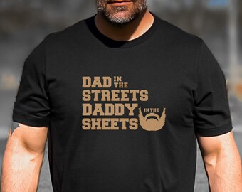 Dad in The Streets T-Shirt, Sexy Husband Gift