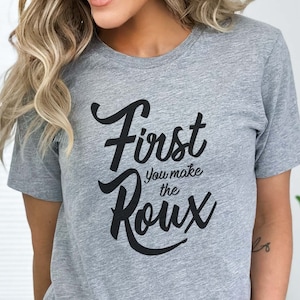 First you make the Roux, Cajun Cooking, Cajun Spices, Cajun Cook, Cajun Lifestyle, Cajun, Cajuns, Louisiana Shirt, South Louisiana,