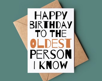 Oldest Person I Know Birthday Card - Funny Birthday Card - Rude Greetings Card - Customised Joke Birthday Card - Card For Him - Card For Her