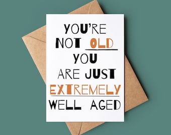 You're Not Old Just Well Aged Birthday Card - Funny Birthday Card - Rude Greetings Card - Joke Birthday Card - Card For Him - Card For Her