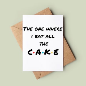Celui où je mange tout le gâteau - carte d'anniversaire d'amis drôles - carte de voeux personnalisée - carte d'anniversaire d'amis - carte de blague pour anniversaire