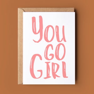 You Go Girl Encouragement Card - Motivational Card - You Can Do It Greetings Card - Girl Power Encouragement And Motivation Card