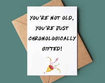 Funny Happy Birthday Card - Personalised Funny Chronologically Gifted Birthday Card - Rude Greetings Card - Young At Heart Birthday Card