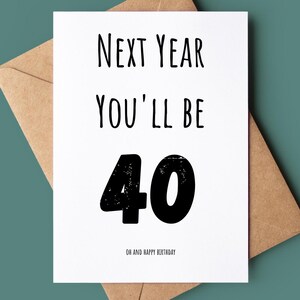 Happy Birthday Card - Funny Birthday Card - You&#39;re 40 Greetings Card - Customised Birthday Card - Rude Birthday Card Next Year You&#39;ll Be 40