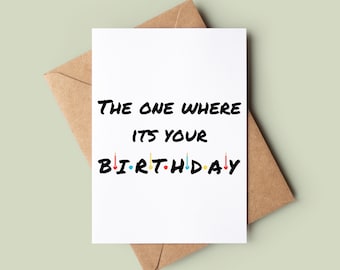 The One Where Its Your Birthday - Funny Friends Birthday Card - Greetings Card Customised - Friends Bday Card  - Joke Card For Birthday