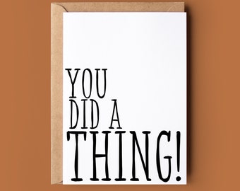 Biglietto di congratulazioni "You Did A Thing" - Biglietto di congratulazioni "You Did A Thing" divertente - Biglietto d'auguri divertente - Biglietto di congratulazioni personalizzato