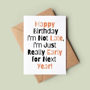 Funny Belated Birthday Card - Joke Greeting Card - Joke Not Late Card - Funny Late Happy Birthday Card - Rude Bday Card - Card For Him