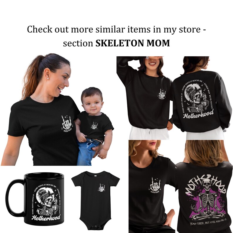 May include: A matching set of black t-shirts and a onesie featuring a skeleton with the text "Some days it rocks me, Motherhood". The onesie has a small graphic of a skeleton hand with a rock and roll hand gesture. The t-shirt has a larger graphic of the skeleton with the text on the back. There is also a black mug with the same graphic and text.