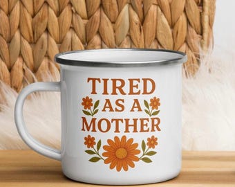 Tired As A Mother Funny Mom Enamel Mug, Mother's Day Gift, Espresso Cup, New Mom Mug, Camper Mug, Birthday Mom, Christmas Gift for Mom
