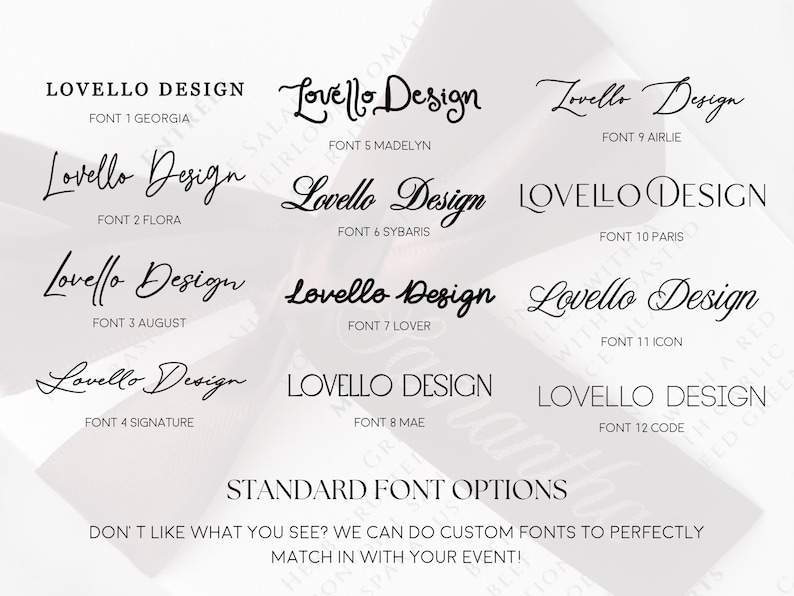 May include: A white background displays various font options for "Lovello Design." The fonts range from classic to modern styles, with examples labeled by font name and number. Text at the bottom states, "Standard Font Options" and "Don't like what you see? We can do custom fonts to perfectly match in with your event!"