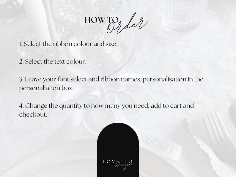 May include: A white background with the text "HOW TO Order" in elegant script. Instructions include selecting ribbon color and size, text color, font, and quantity. A black arched logo with "LOVELLO Design" is at the bottom.