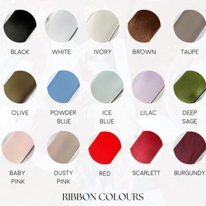 May include: A color chart displaying various ribbon colors, including black, white, ivory, brown, and taupe. Additional colors are olive, powder blue, ice blue, lilac, deep sage, baby pink, dusty pink, red, scarlet, and burgundy. The text "RIBBON COLOURS" is at the bottom.
