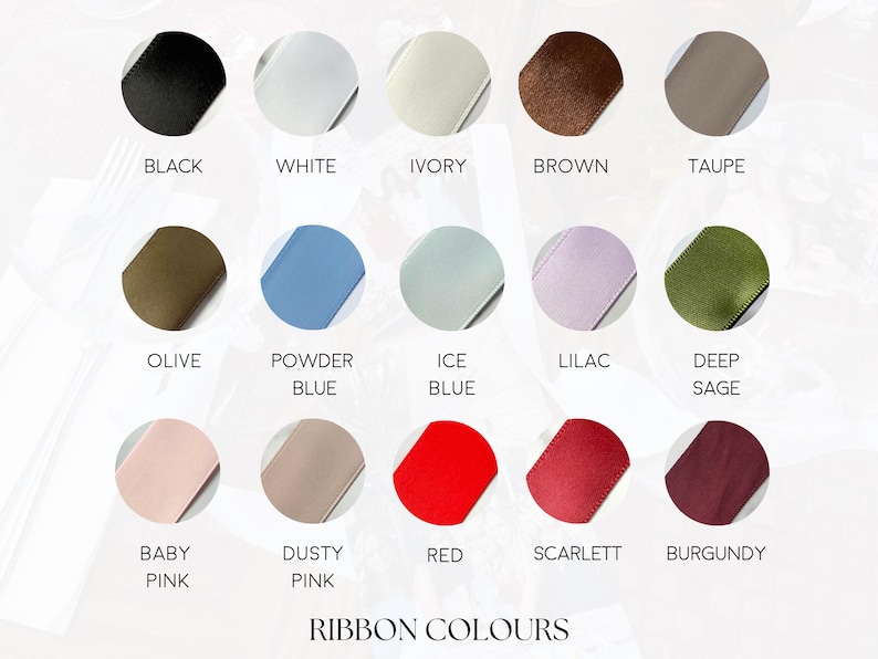 May include: A color chart displaying various ribbon colors, including black, white, ivory, brown, and taupe. Additional colors are olive, powder blue, ice blue, lilac, deep sage, baby pink, dusty pink, red, scarlet, and burgundy. The text "RIBBON COLOURS" is at the bottom.