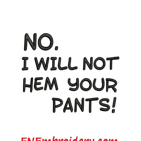 NO. I Will NOT Hem Your PANTS! Funny Quilter Quilting Machine Embroidery Design FNembroidery