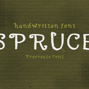 May include: Handwritten font called "SPRUCE" in white on a green textured background. The text "handwritten font" and "Procreate Font" are in yellow.