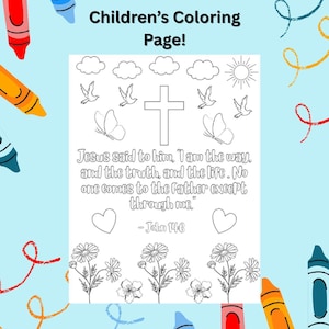 May include: A black and white colouring page featuring a cross, butterflies, birds, clouds, a sun, hearts, and flowers. The page includes the Bible verse: "Jesus said to him, I am the way, and the truth, and the life. No one comes to the Father except through me." - John 14:6