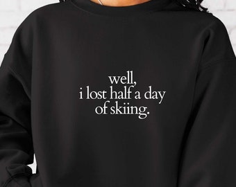 Well I lost Half a Day of Skiing Funny Gwyneth Paltrow Crewneck Sweatshirt Pop Culture Entertainment Gwyn Halloween Goop Celeb moments gwyn