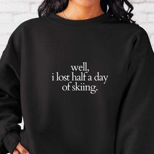Well I lost Half a Day of Skiing Funny Gwyneth Paltrow Crewneck Sweatshirt Pop Culture Entertainment Gwyn Halloween Goop Celeb moments gwyn