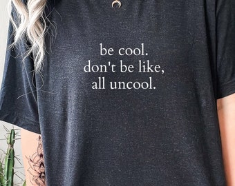 Be Cool Don’t Be Like All Uncool Shirt – Countess Luann RHONY Tee, Real Housewives of New York Shirt, Bravo TV Fan Gift Unisex T-Shirt