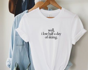 Gwyneth Paltrow Celebrity Ski Trial Shirt well i lost half a day of skiing meme cute tshirt shirt gywn goop hollywood funny pop culture gift