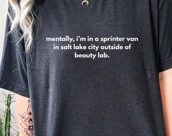 mentally, i'm in a sprinter van in salt lake city outside of beauty lab real housewives tee