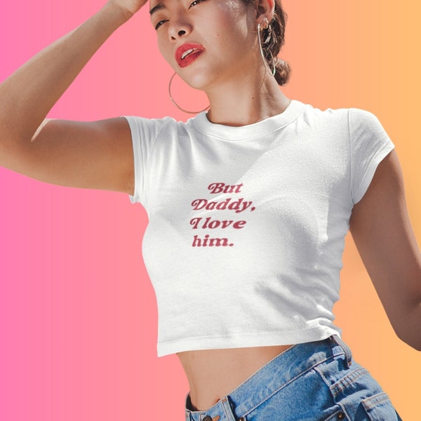 But Daddy I love Him Graphic Baby Tee | Iconic Swiftie Slogan T-shirt, 90s Cropped Aesthetic Vintage Tank Top, Trending Print Top