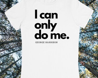 George Harrison I can only do me. T-Shirt