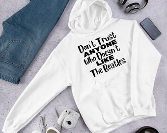 Don't Trust Anyone Who Doesn't Like The Beatles Hoodie