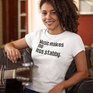 Music makes me less stabby T-Shirt