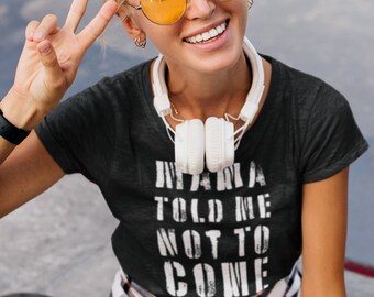 Mama Told Me Not To Come T-Shirt