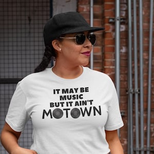 It May Be Music But It Ain&#39;t Motown T-Shirt