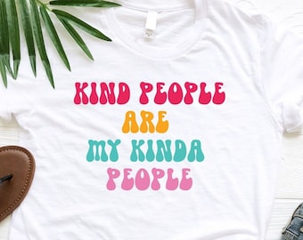 Kind People Are My Kinda People Shirt, Teacher Gift, Positivity Tshirt, Inspirational Shirt, Kind Girl Tshirt, Be Kind Shirt, Kindness Shirt