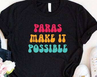 Paras Make It Possible Shirt, Teacher Assistant Shirt, Special Education Tee, Teacher Aide Tshirt, Paraeducator Shirt, Gift For Paraeducator