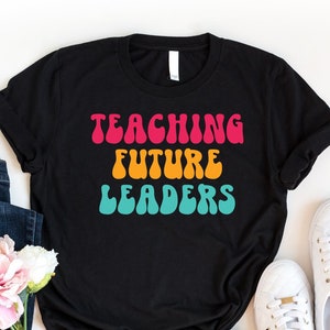 Teaching Future Leaders Shirt, New Teacher Shirt, Teacher Appreciation Tshirt, Gift For Best Teacher, Teacher Life Shirt, Back to School Tee