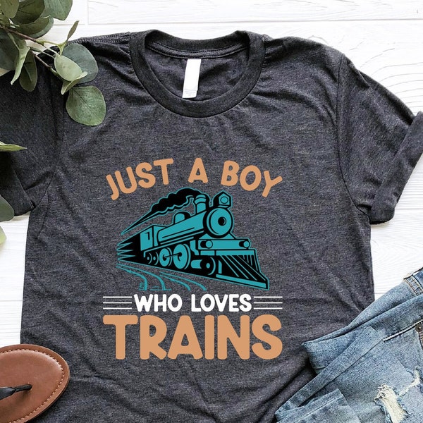 Just A Boy Who Loves Trains Shirt, Train Railroad Shirt, Gift For Conductor, Train Birthday Shirt, Train Lover Shirt, Locomotive Shirt, Gift