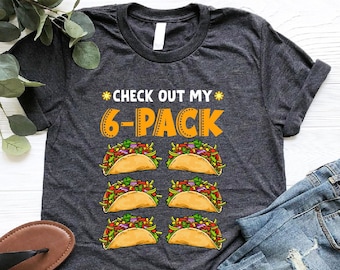 Check Out My 6 Pack Shirt, Six Pack Taco Shirt, Mexican Food Shirt, Cinco De Mayo Shirt, Taco Lover Gift, Taco Tuesday Shirt, Gym Taco Shirt