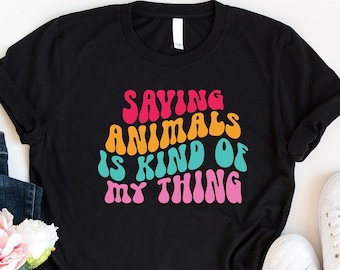 Saving Animals Is Kind Of My Thing Shirt, Pet Adoption Shirt, Pet Lover Shirt, Animal Rights Shirt, Animal Rescue Tee, Gift For Veterinarian